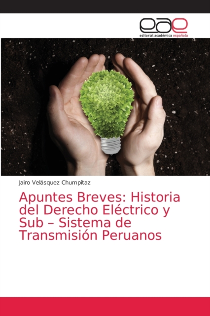 Apuntes Breves : Historia del Derecho Electrico y Sub - Sistema de Transmision Peruanos, Paperback / softback Book