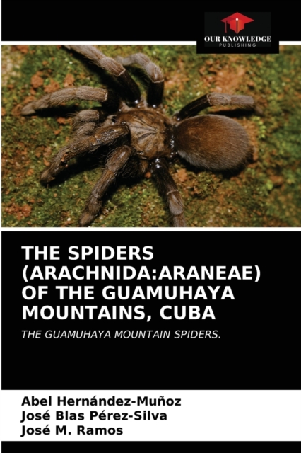 The Spiders (Arachnida : Araneae) of the Guamuhaya Mountains, Cuba, Paperback / softback Book