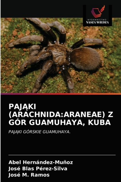 Paj&#260;ki (Arachnida : Araneae) Z Gor Guamuhaya, Kuba, Paperback / softback Book