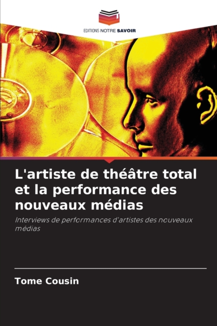 L'artiste de theatre total et la performance des nouveaux medias, Paperback / softback Book