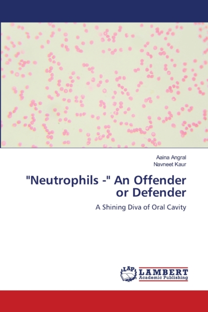 "Neutrophils -" An Offender or Defender, Paperback / softback Book