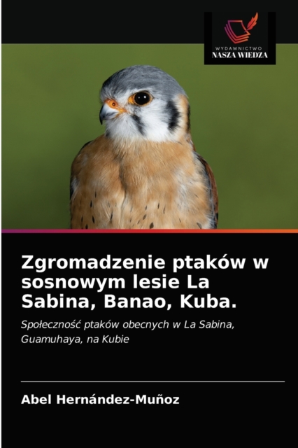 Zgromadzenie ptakow w sosnowym lesie La Sabina, Banao, Kuba., Paperback / softback Book