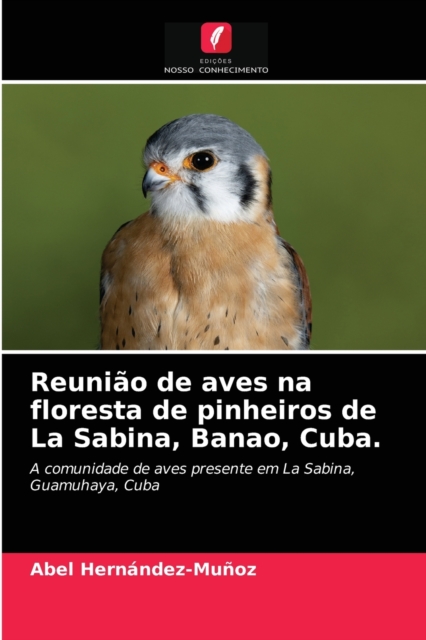 Reuniao de aves na floresta de pinheiros de La Sabina, Banao, Cuba., Paperback / softback Book