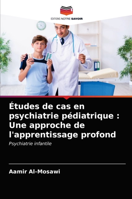 Etudes de cas en psychiatrie pediatrique : Une approche de l'apprentissage profond, Paperback / softback Book