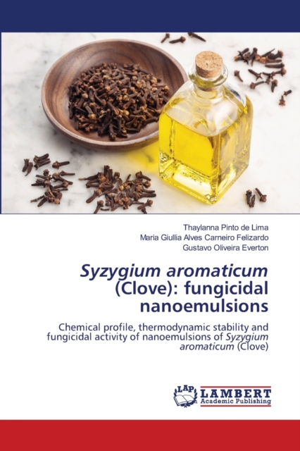 Syzygium aromaticum (Clove) : fungicidal nanoemulsions, Paperback / softback Book