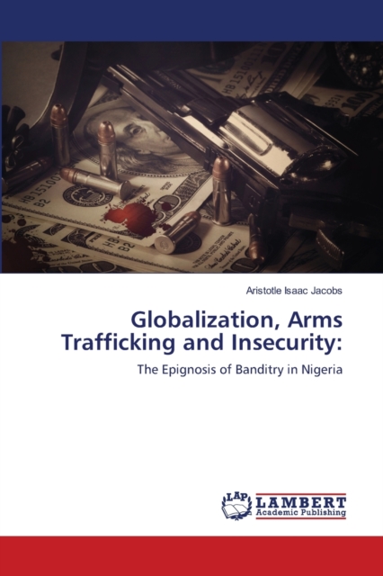 Globalization, Arms Trafficking and Insecurity, Paperback / softback Book