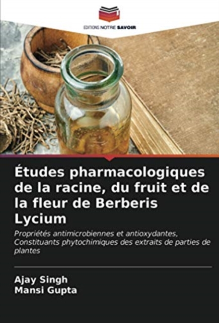 Etudes pharmacologiques de la racine, du fruit et de la fleur de Berberis Lycium, Paperback / softback Book