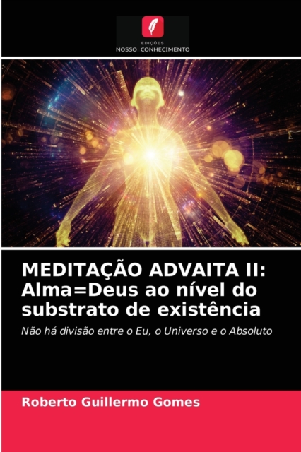 Meditacao Advaita II : Alma=Deus ao nivel do substrato de existencia, Paperback / softback Book