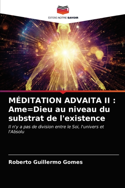 Meditation Advaita II : Ame=Dieu au niveau du substrat de l'existence, Paperback / softback Book