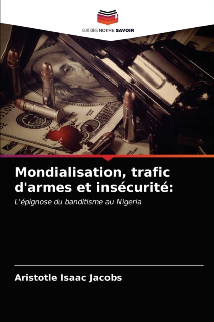 Mondialisation, trafic d'armes et insecurite, Paperback / softback Book