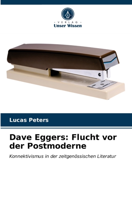 Dave Eggers : Flucht vor der Postmoderne, Paperback / softback Book