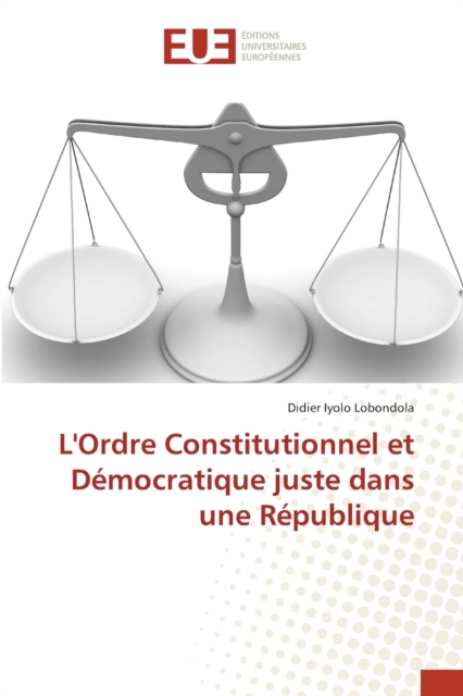 L'Ordre Constitutionnel et Democratique juste dans une Republique, Paperback / softback Book