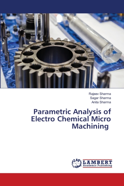 Parametric Analysis of Electro Chemical Micro Machining, Paperback / softback Book