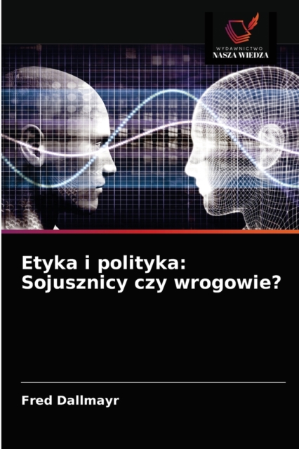 Etyka i polityka : Sojusznicy czy wrogowie?, Paperback / softback Book