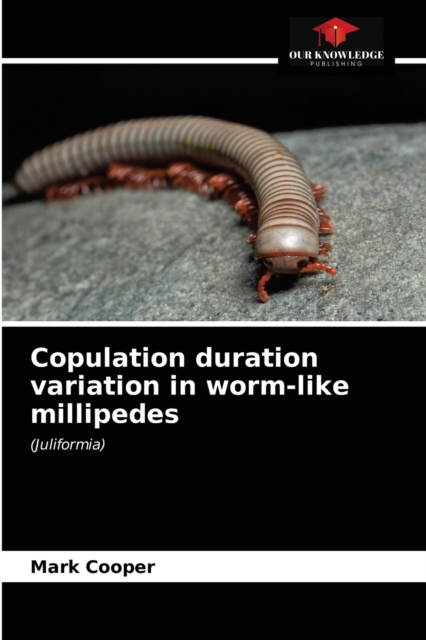 Copulation duration variation in worm-like millipedes, Paperback / softback Book