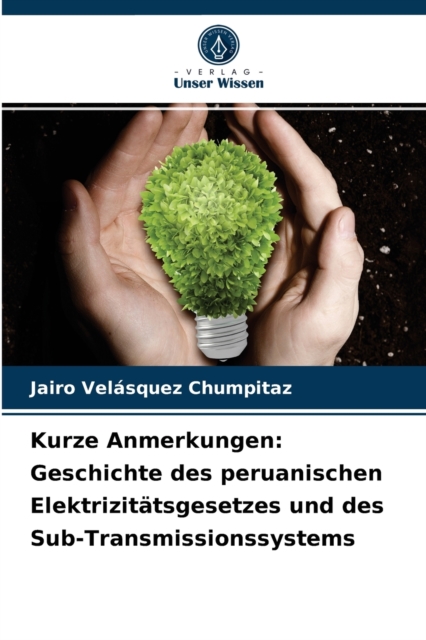 Kurze Anmerkungen : Geschichte des peruanischen Elektrizitatsgesetzes und des Sub-Transmissionssystems, Paperback / softback Book