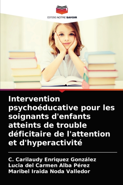 Intervention psychoeducative pour les soignants d'enfants atteints de trouble deficitaire de l'attention et d'hyperactivite, Paperback / softback Book