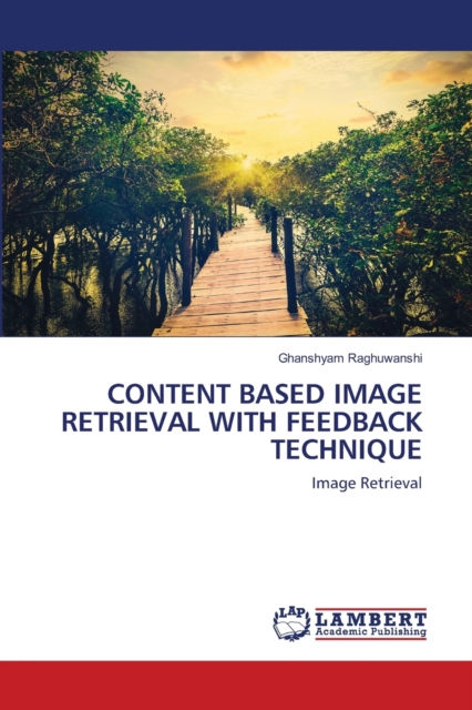 Content Based Image Retrieval with Feedback Technique, Paperback / softback Book