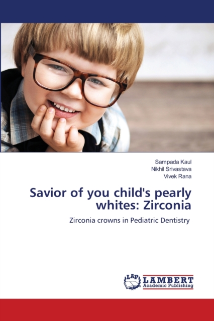 Savior of you child's pearly whites : Zirconia, Paperback / softback Book