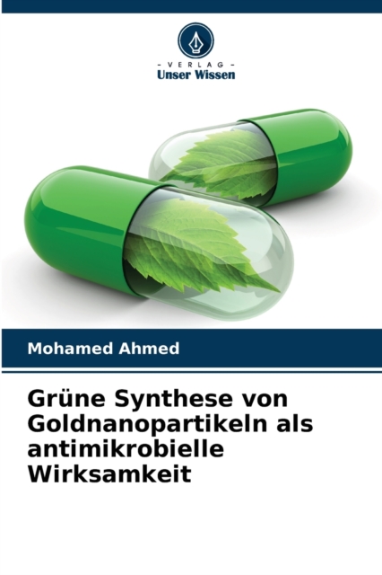 Grune Synthese von Goldnanopartikeln als antimikrobielle Wirksamkeit, Paperback / softback Book