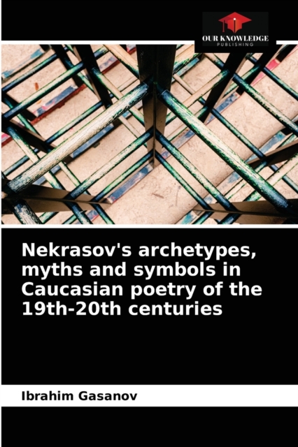 Nekrasov's archetypes, myths and symbols in Caucasian poetry of the 19th-20th centuries, Paperback / softback Book