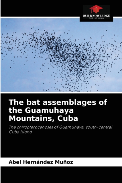 The bat assemblages of the Guamuhaya Mountains, Cuba, Paperback / softback Book