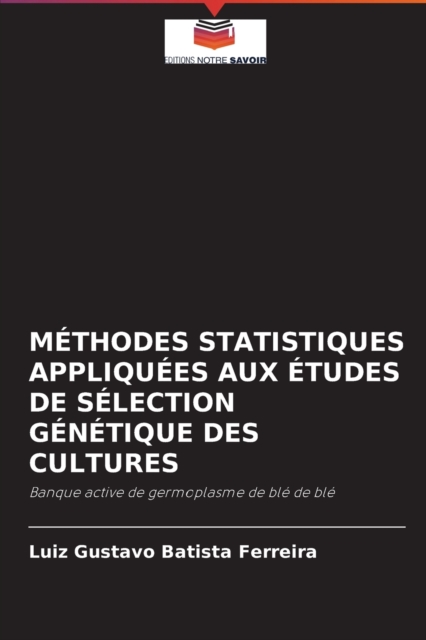 Methodes Statistiques Appliquees Aux Etudes de Selection Genetique Des Cultures, Paperback / softback Book