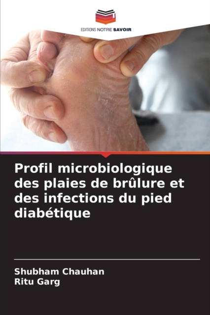 Profil microbiologique des plaies de brulure et des infections du pied diabetique, Paperback / softback Book
