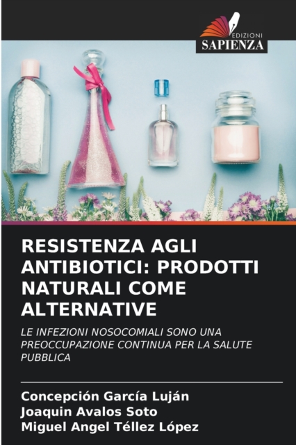 Resistenza Agli Antibiotici : Prodotti Naturali Come Alternative, Paperback / softback Book