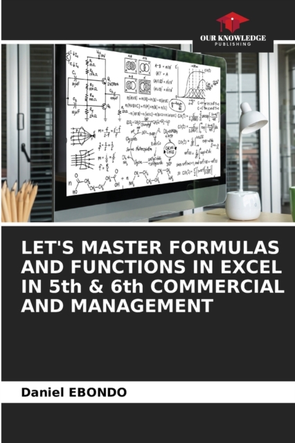 LET'S MASTER FORMULAS AND FUNCTIONS IN EXCEL IN 5th & 6th COMMERCIAL AND MANAGEMENT, Paperback / softback Book