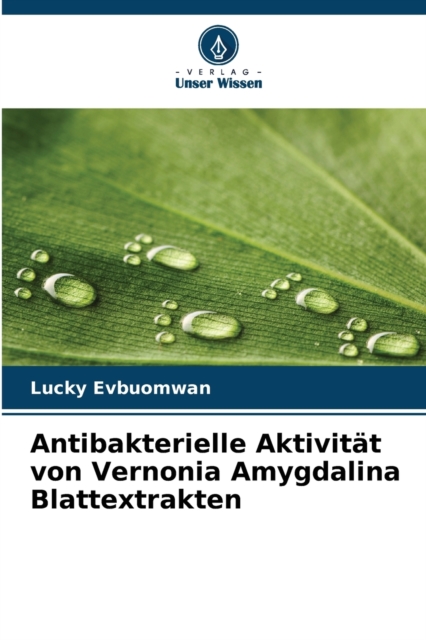 Antibakterielle Aktivitat von Vernonia Amygdalina Blattextrakten, Paperback / softback Book