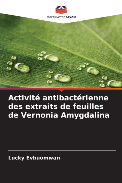 Activite antibacterienne des extraits de feuilles de Vernonia Amygdalina, Paperback / softback Book