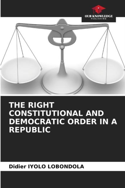 The Right Constitutional and Democratic Order in a Republic, Paperback / softback Book