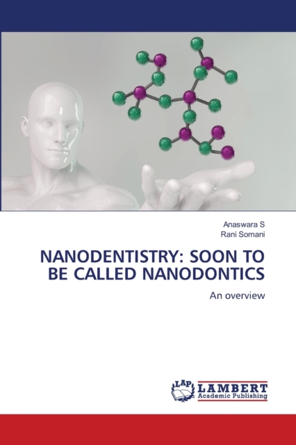Nanodentistry : Soon to Be Called Nanodontics, Paperback / softback Book