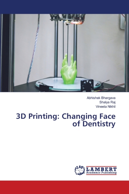 3D Printing : Changing Face of Dentistry, Paperback / softback Book