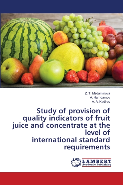 Study of provision of quality indicators of fruit juice and concentrate at the level of international standard requirements, Paperback / softback Book