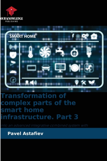 Transformation of complex parts of the smart home infrastructure. Part 3, Paperback / softback Book