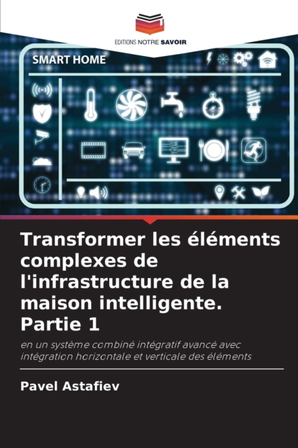 Transformer les elements complexes de l'infrastructure de la maison intelligente. Partie 1, Paperback / softback Book