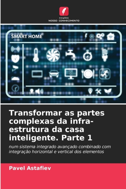 Transformar as partes complexas da infra-estrutura da casa inteligente. Parte 1, Paperback / softback Book