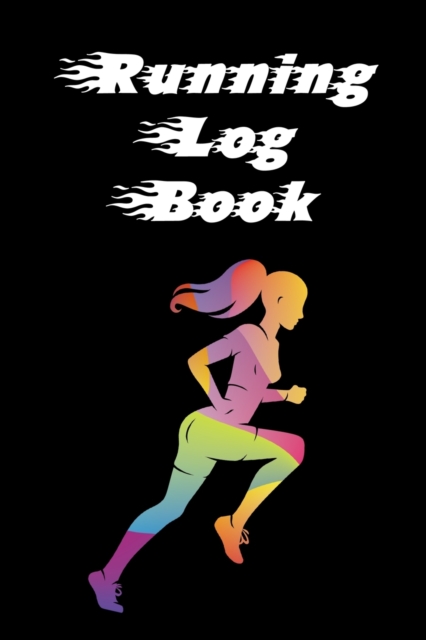 Running Log Book : Ready, Set, Go! Running Diary, Runners Training Log, Running Logs, Track Distance, Time, Speed, Weather & More!, Paperback / softback Book