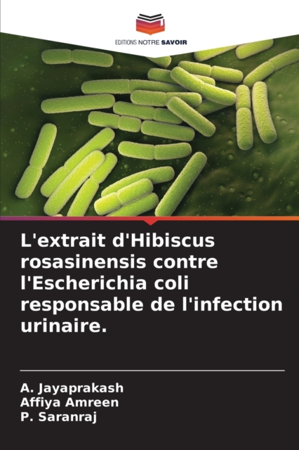 L'extrait d'Hibiscus rosasinensis contre l'Escherichia coli responsable de l'infection urinaire., Paperback / softback Book