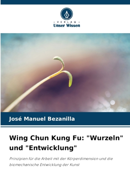 Wing Chun Kung Fu : "Wurzeln" und "Entwicklung", Paperback / softback Book
