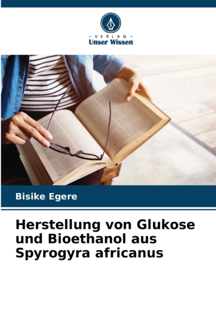 Herstellung von Glukose und Bioethanol aus Spyrogyra africanus, Paperback / softback Book