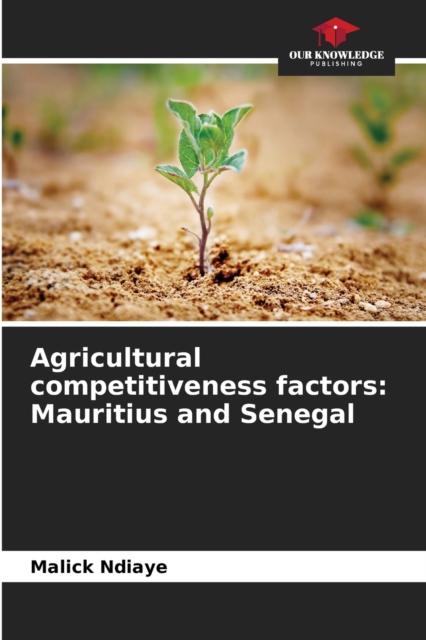 Agricultural competitiveness factors : Mauritius and Senegal, Paperback / softback Book