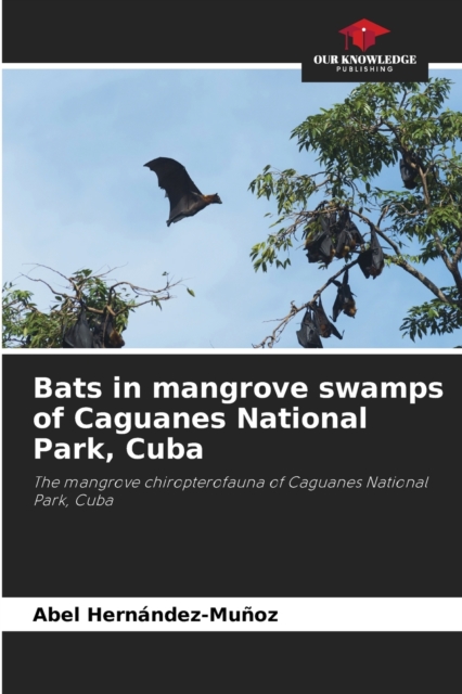Bats in mangrove swamps of Caguanes National Park, Cuba, Paperback / softback Book