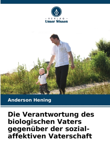 Die Verantwortung des biologischen Vaters gegenuber der sozial-affektiven Vaterschaft, Paperback / softback Book