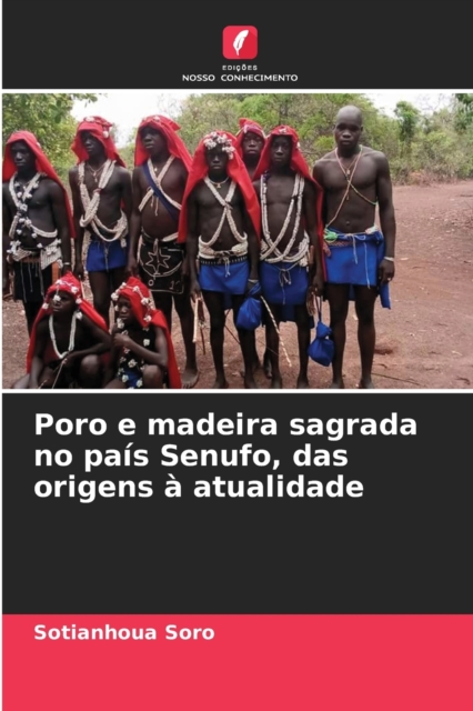 Poro e madeira sagrada no pais Senufo, das origens a atualidade, Paperback / softback Book