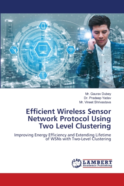 Efficient Wireless Sensor Network Protocol Using Two Level Clustering, Paperback / softback Book