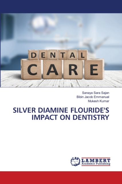 Silver Diamine Flouride's Impact on Dentistry, Paperback / softback Book