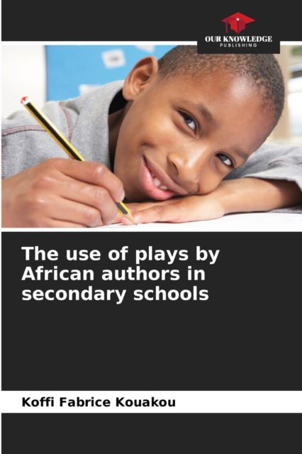 The use of plays by African authors in secondary schools, Paperback / softback Book